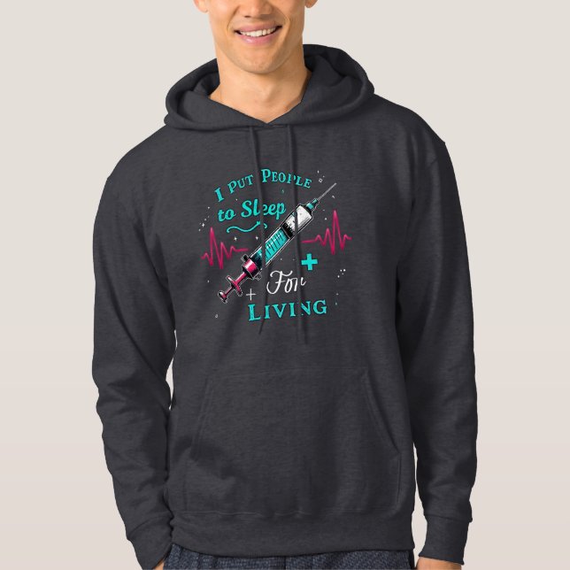 I put people to sleep for living anaesthesia nurse hoodie (Front)
