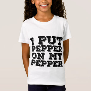 I PUT PEPPER ON MY PEPPER Funny Cheese Pizza Gift  T-Shirt