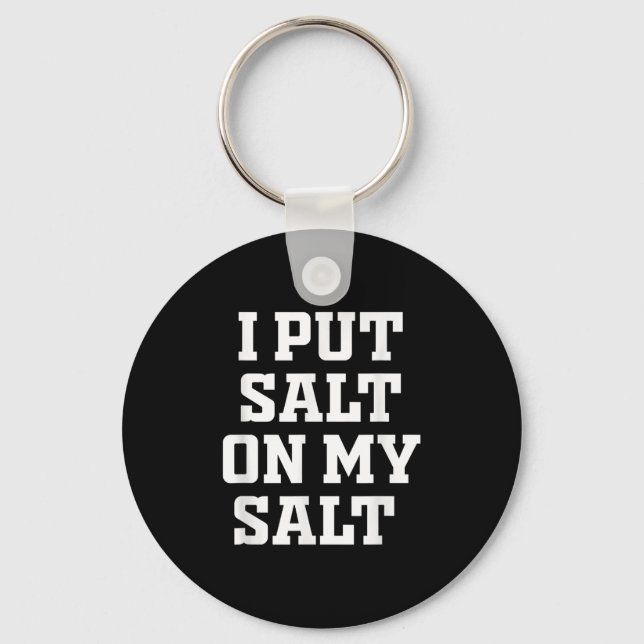 I Put Salt On My Salt - Funny Nacho Taco Salsa Ide Key Ring (Front)