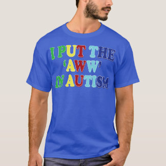 i put the aww in autism T-Shirt