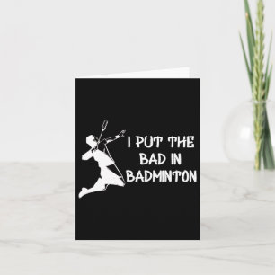 I Put The Bad In Badminton 1  Card