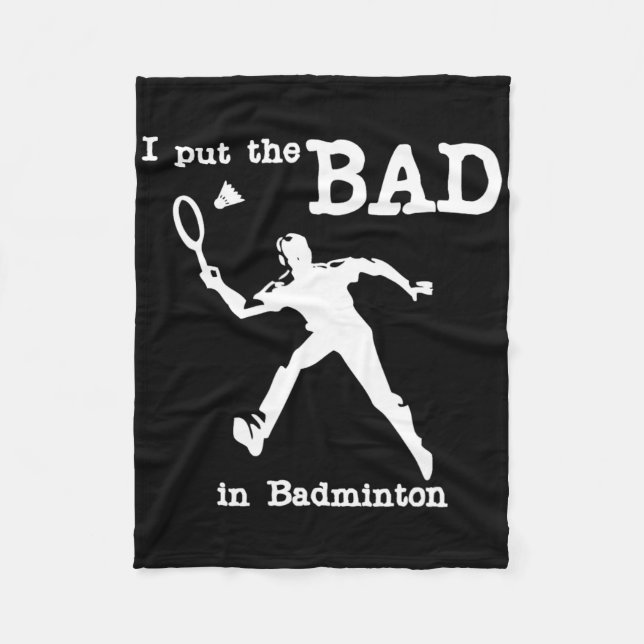 I Put The Bad In Badminton 4  Fleece Blanket (Front)