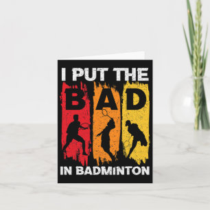 I Put The Bad In Badminton 5  Card