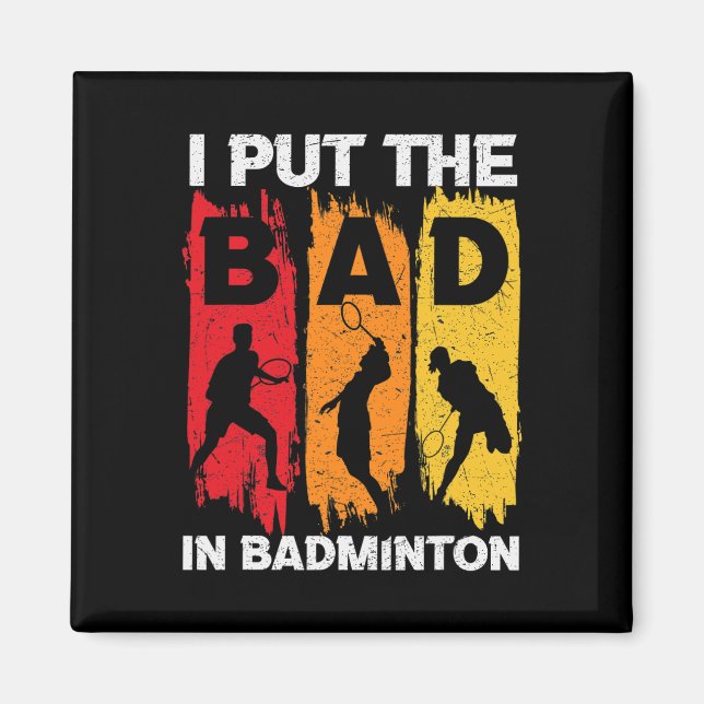 I Put The Bad In Badminton 5  Magnet (Front)