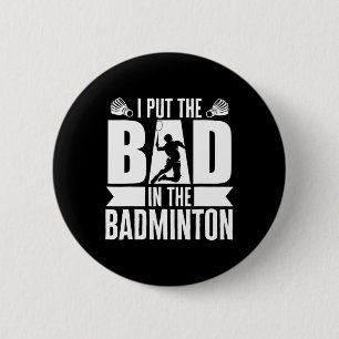 I Put The Bad In Badminton Athlete Badminton Shutt 6 Cm Round Badge