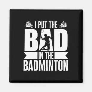 I Put The Bad In Badminton Athlete Badminton Shutt Magnet