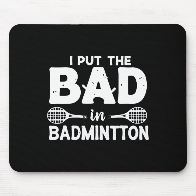 I Put The Bad In Badminton - Badminton Player Shut Mouse Pad (Front)