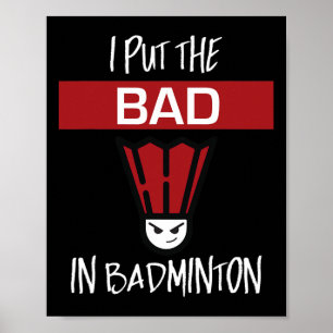 I Put The Bad In Badminton - Badminton Player Tee  Poster