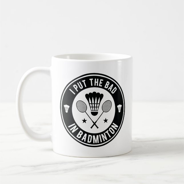 I Put The Bad In Badminton Coffee Mug (Left)