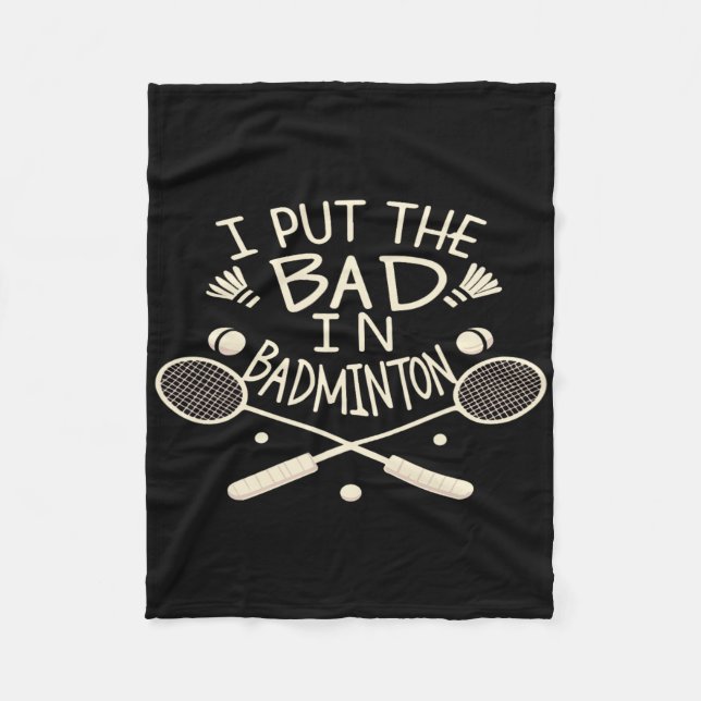 I Put The Bad In Badminton Funny Athlete  Fleece Blanket (Front)