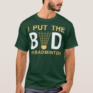 I Put The Bad In Badminton Funny Badminton 1 T-Shirt