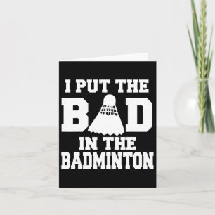 I Put The Bad In Badminton Funny Badminton Player Card