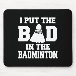 I Put The Bad In Badminton Funny Badminton Player  Mouse Pad