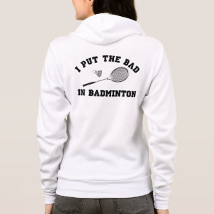 I Put the Bad in Badminton Hoodie