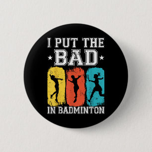 I Put The Bad In Badminton I Shuttle I Badminton 6 Cm Round Badge