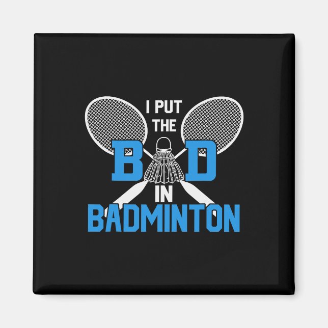 I Put The Bad In Badminton  Magnet (Front)
