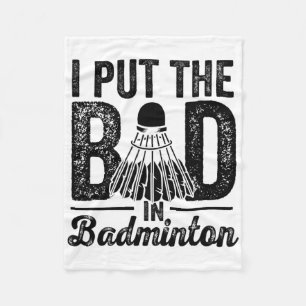 I Put The Bad In Badminton Player Sport Shuttle  Fleece Blanket