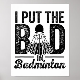 I Put The Bad In Badminton Player Sport Shuttle Poster