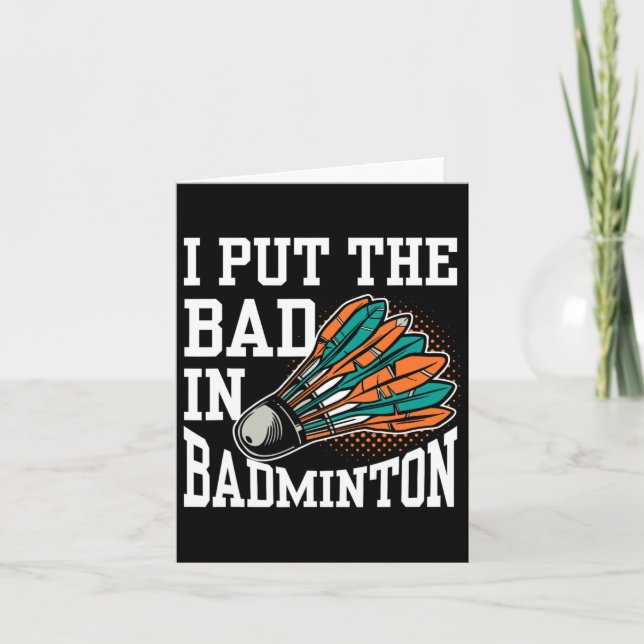 I Put The Bad In Badminton Player Team Match Lover Card (Front)