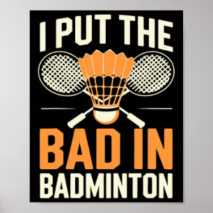 I Put The Bad In Badminton  Poster