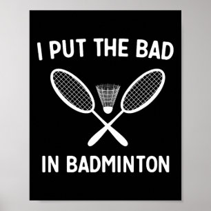I Put The Bad In Badminton  Poster