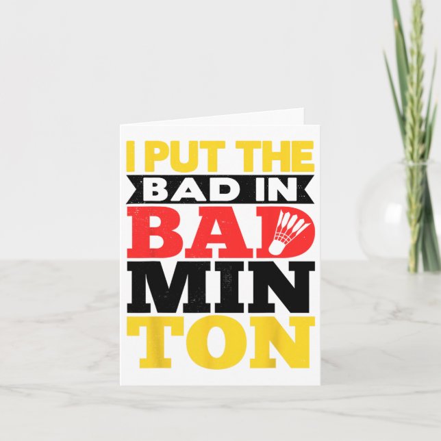 I Put The Bad In Badminton Shuttle Badminton Playe Card (Front)