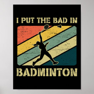 I Put The Bad In Badminton Team Badminton Poster