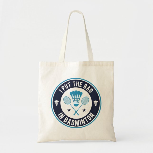 I Put The Bad In Badminton Tote Bag (Front)