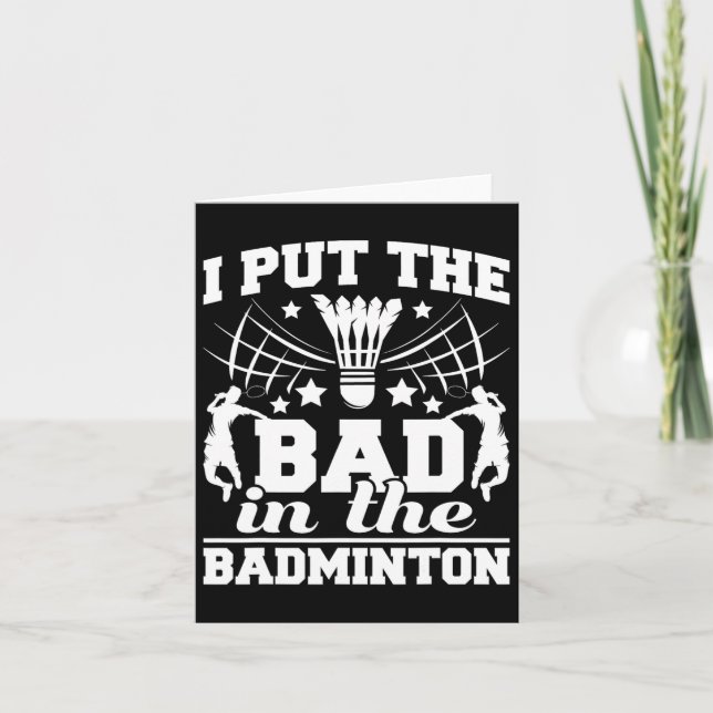 I Put The Bad In The Badminton Player Shuttle Bird Card (Front)