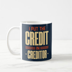 I Put The Credit In Creditor Coffee Mug