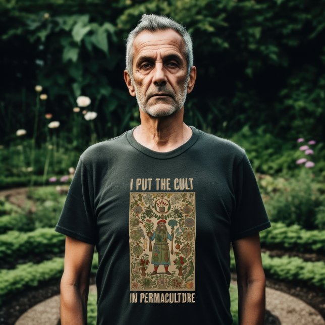 I Put the Cult in Permaculture T-Shirt (A man Stands in his garden.)