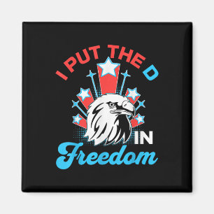 I Put The D In Freedom Funny 4th Of July America P Magnet