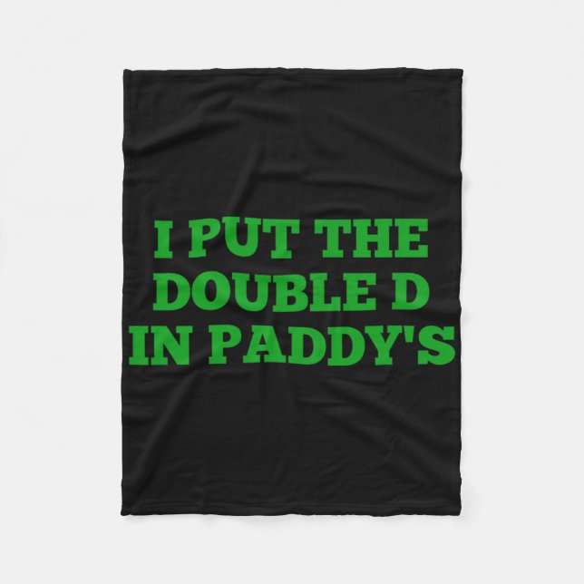 I Put The Double D In Paddy's Funny Irish Patricks Fleece Blanket (Front)