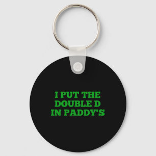 I Put The Double D In Paddy's Funny Irish Patricks Key Ring