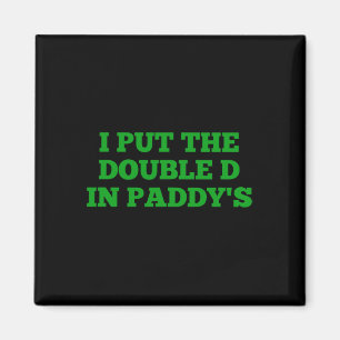 I Put The Double D In Paddy's Funny Irish Patricks Magnet