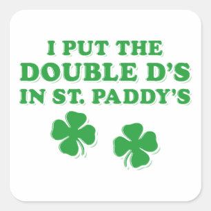 I Put The Double D's In St. Paddy's Day Funny Square Sticker