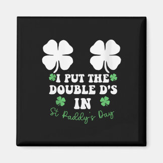 I Put The Double D's In St Paddy's Day Funny St Pa Magnet