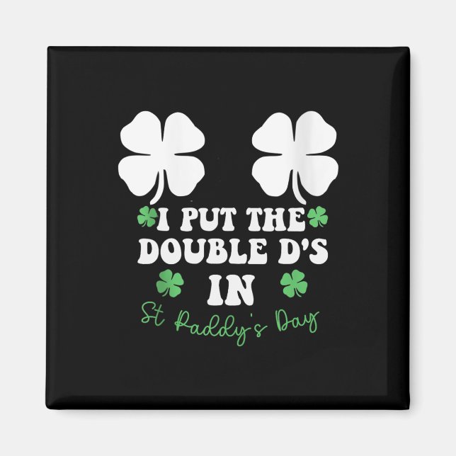 I Put The Double D's In St Paddy's Day Funny St Pa Magnet (Front)