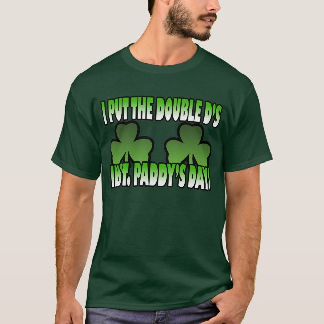 I Put the Double D's in St. Paddy's Day T-Shirt (Front)