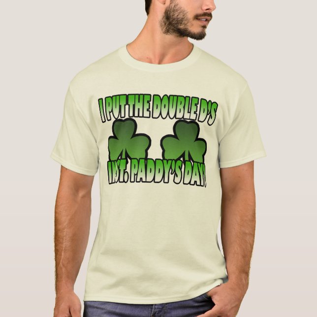 I Put the Double D's in St. Paddy's Day T-Shirt (Front)