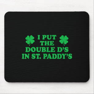 I Put The Double Ds In St. Paddys, Funny Cute Sham Mouse Pad