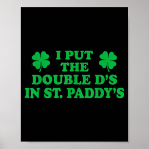I Put The Double Ds In St. Paddys, Funny Cute Sham Poster