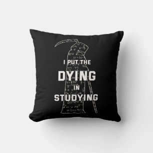 I Put The Dying In Studying - College Humour Cushion