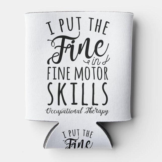 I Put The Fine In Fine Motor Skills Can Cooler (Front)