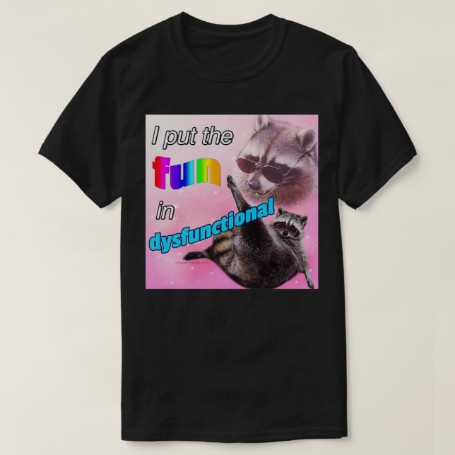 i put the fun in dysfunctional T-Shirt (Design Front)