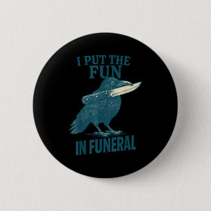 I Put The Fun In Funeral Crow Humor Quote  6 Cm Round Badge