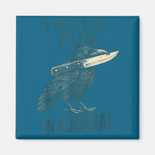 I Put The Fun In Funeral Crow Humor Quote  Magnet