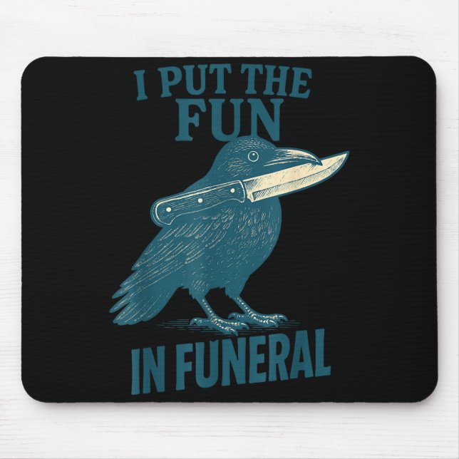 I Put The Fun In Funeral Crow Humor Quote  Mouse Pad (Front)