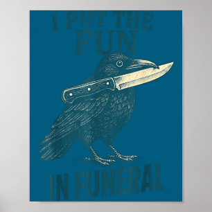 I Put The Fun In Funeral Crow Humor Quote Poster