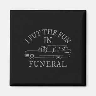 I Put The Fun In Funeral Hearse Skeleton Funny Hal Magnet
